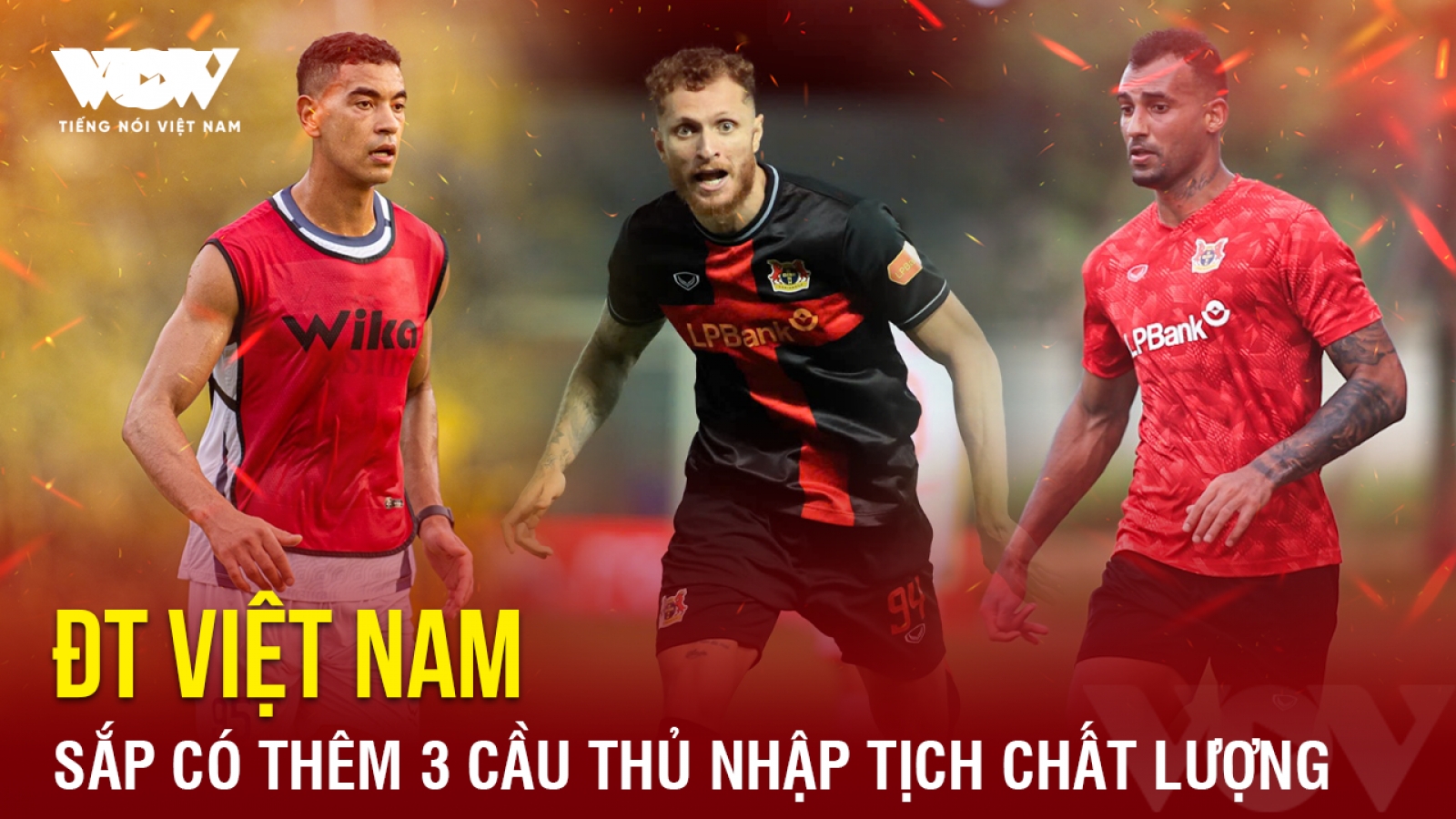 Tin bóng đá 1-10: ĐT Việt Nam sắp có thêm 3 cầu thủ nhập tịch chất lượng
