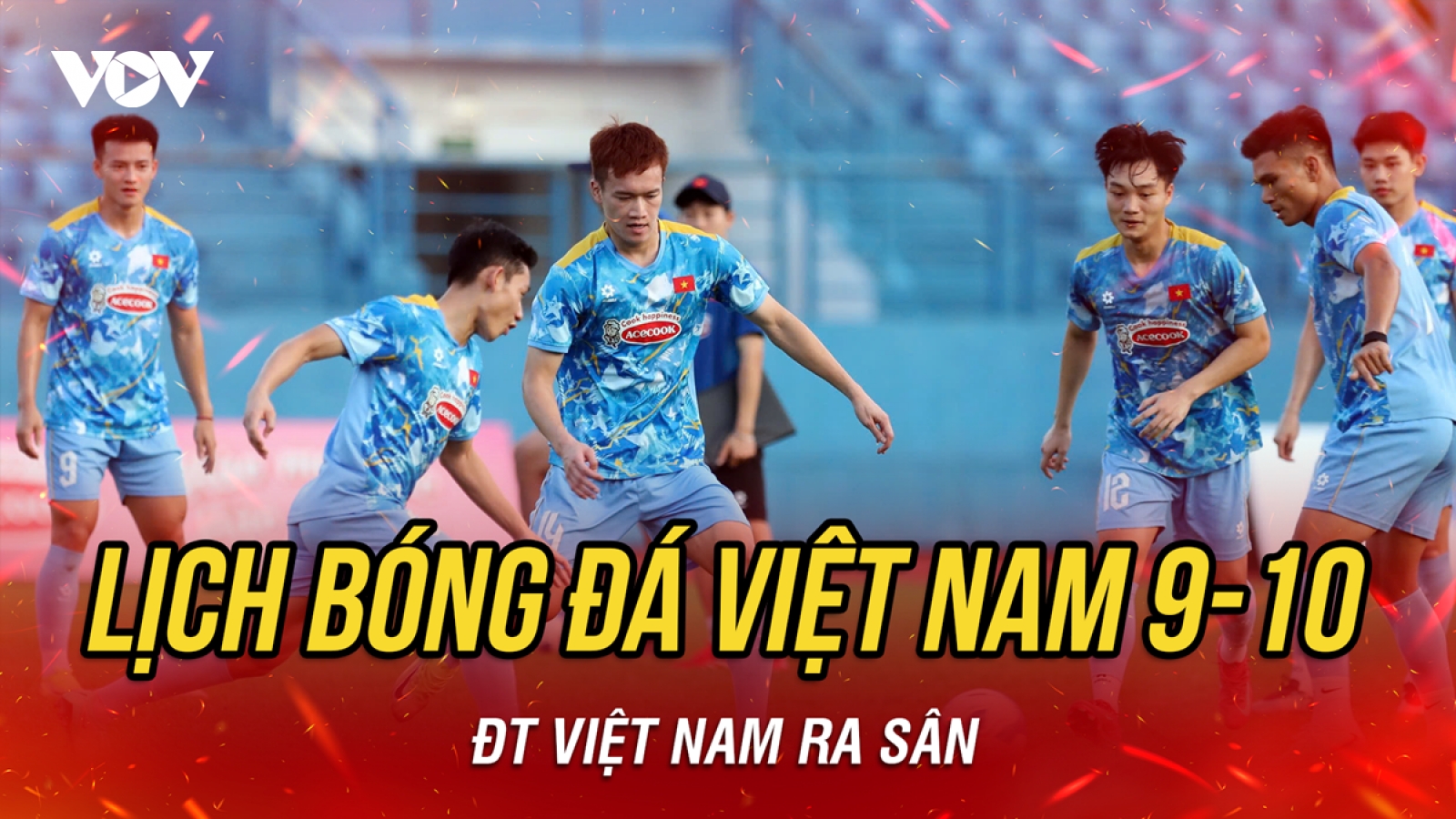 Lịch thi đấu và trực tiếp bóng đá Việt Nam hôm nay 9/10: ĐT Việt Nam ra sân