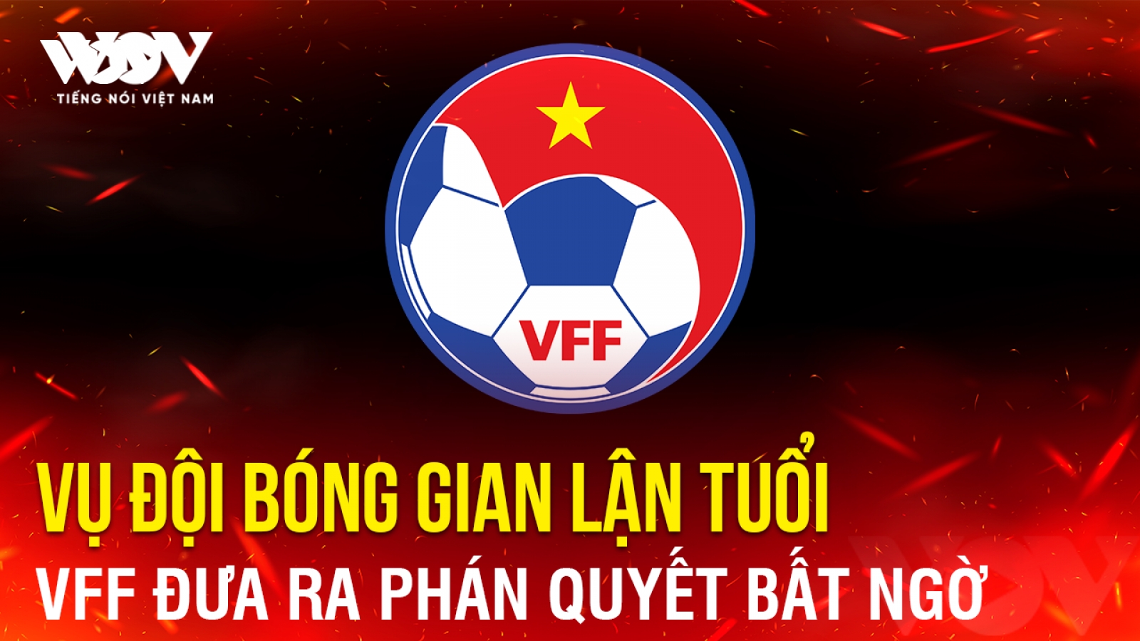 Tin bóng đá 21-11: VFF đưa ra phán quyết bất ngờ vụ đội bóng gian lận tuổi