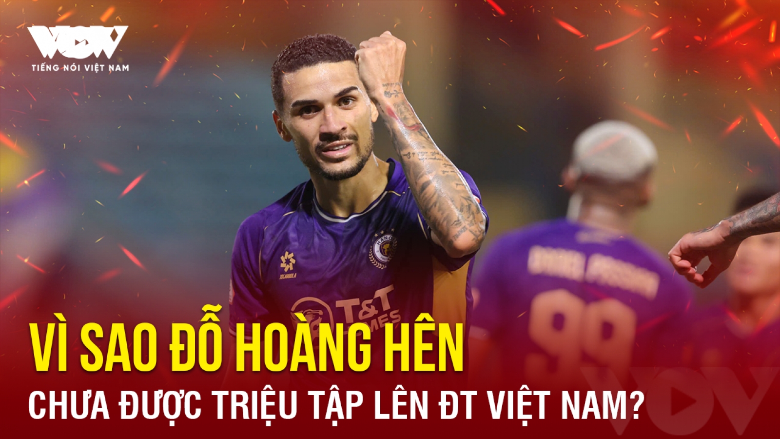 Tin bóng đá 7-11: Vì sao Đỗ Hoàng Hên chưa được triệu tập lên ĐT Việt Nam?