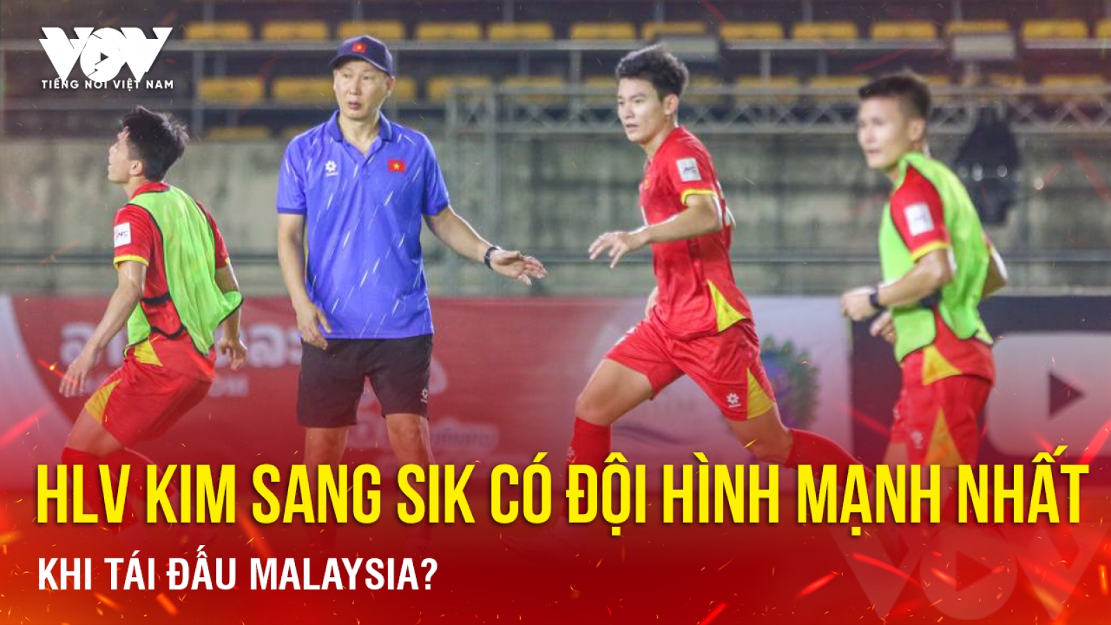 Tin bóng đá 23-11: HLV Kim Sang Sik có đội hình mạnh nhất khi tái đấu Malaysia?