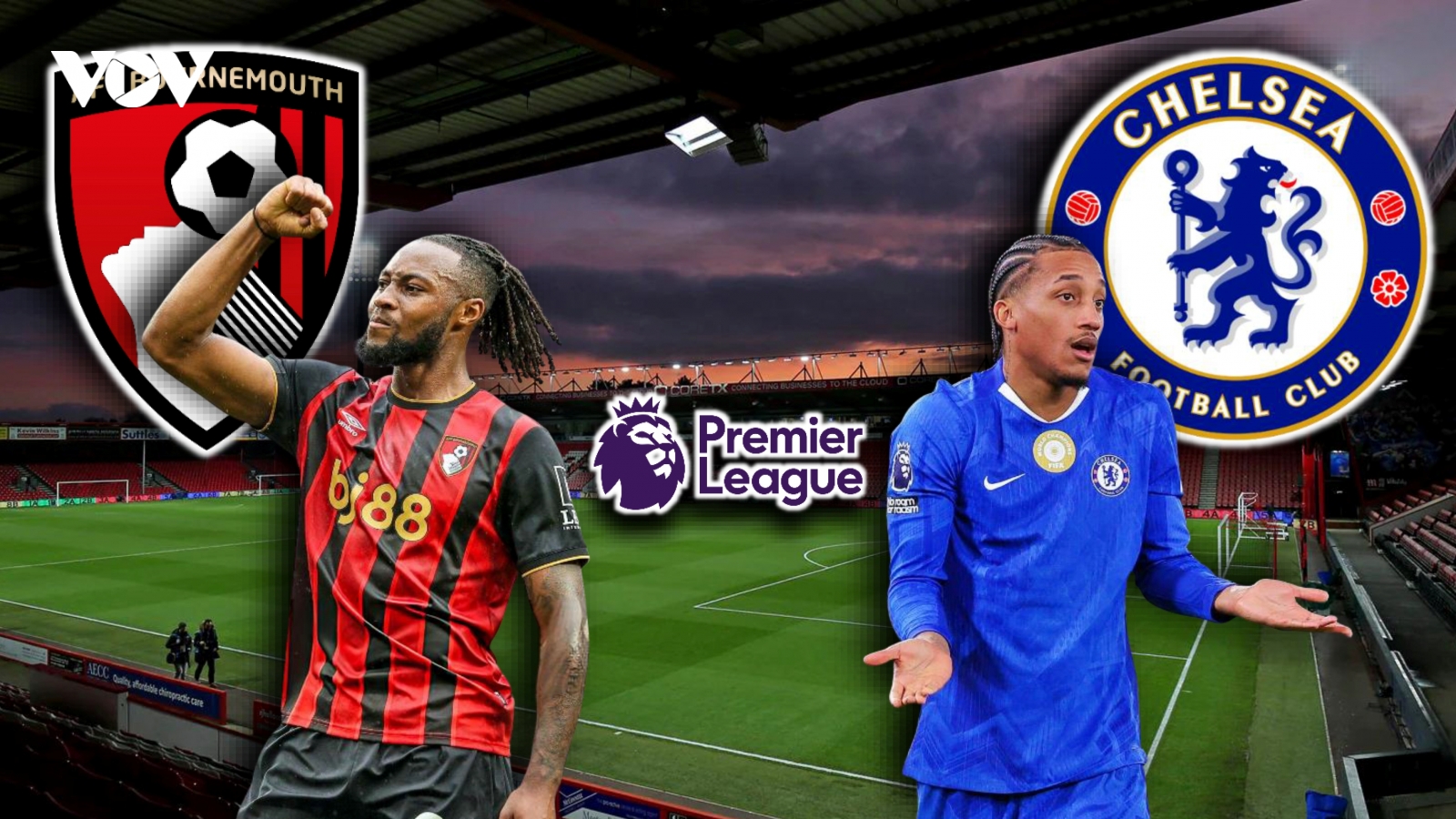 Dự đoán kết quả và đội hình ra sân trận Bournemouth vs Chelsea