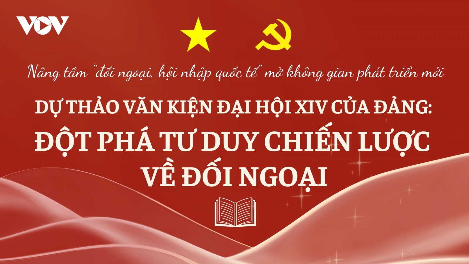 Dự thảo văn kiện Đại hội XIV của Đảng: Đột phá tư duy chiến lược về đối ngoại