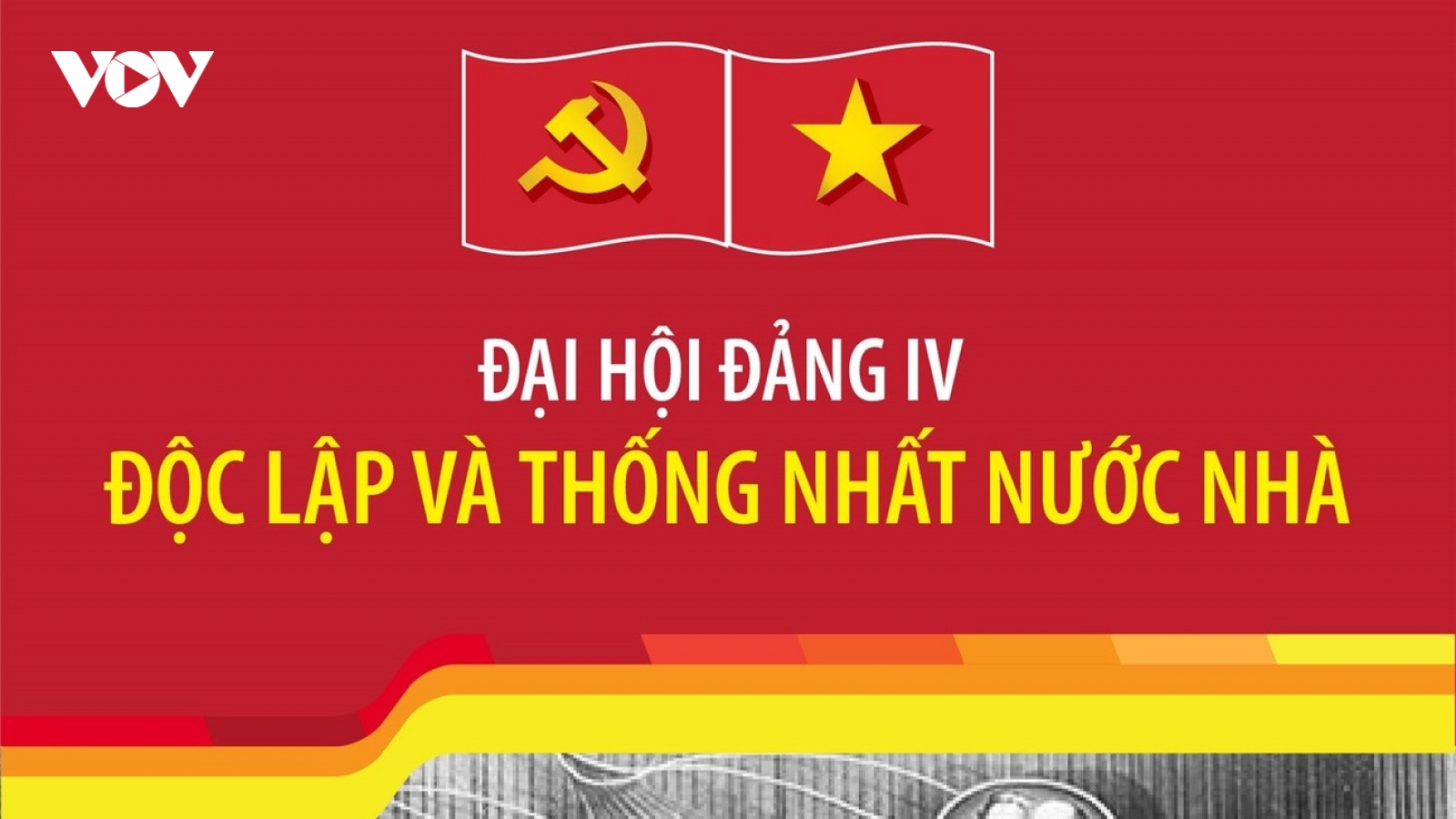 Đại hội Đảng IV: Độc lập và thống nhất nước nhà