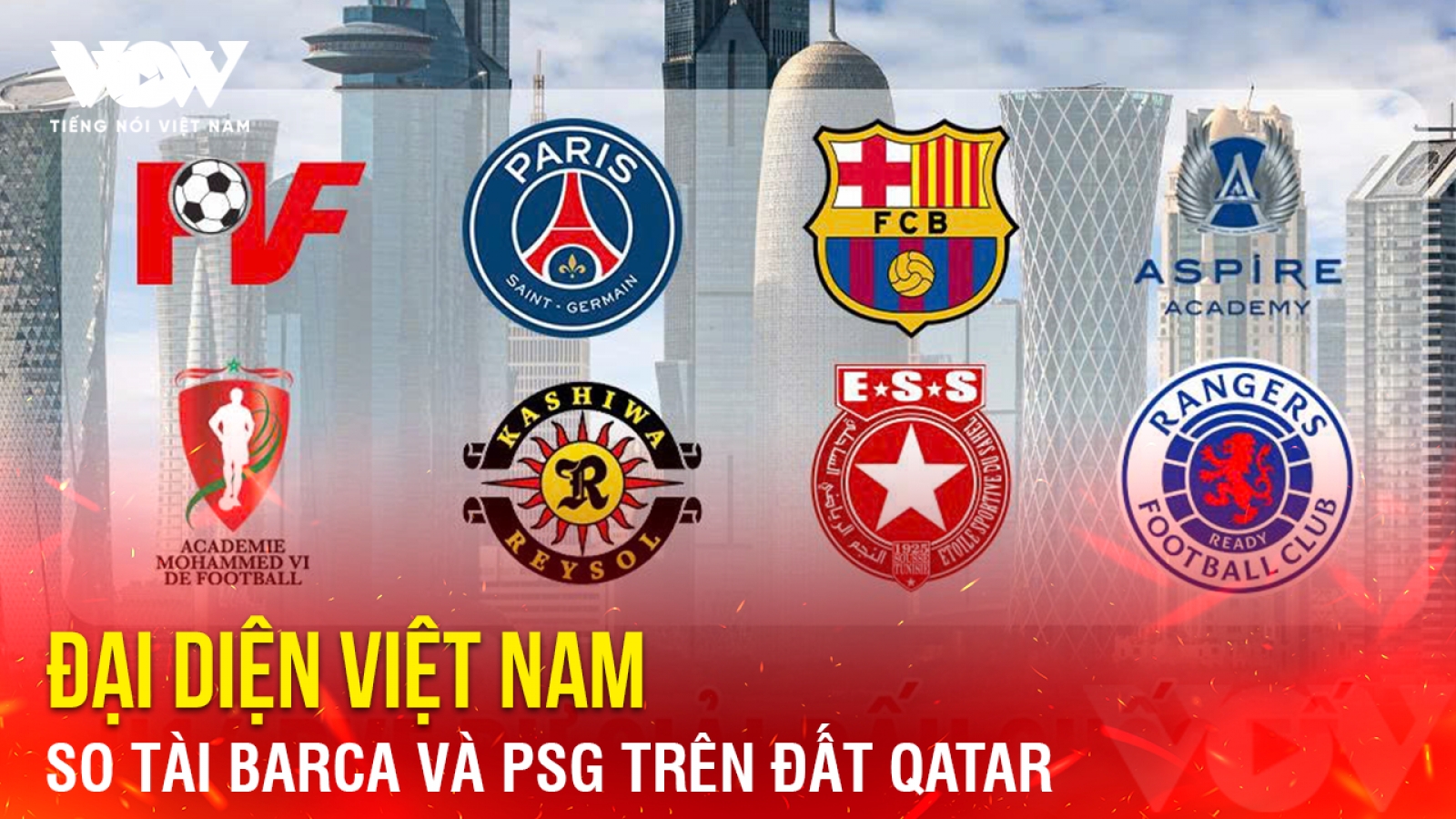 Tin bóng đá 6-1: Đại diện Việt Nam so tài Barca và PSG trên đất Qatar