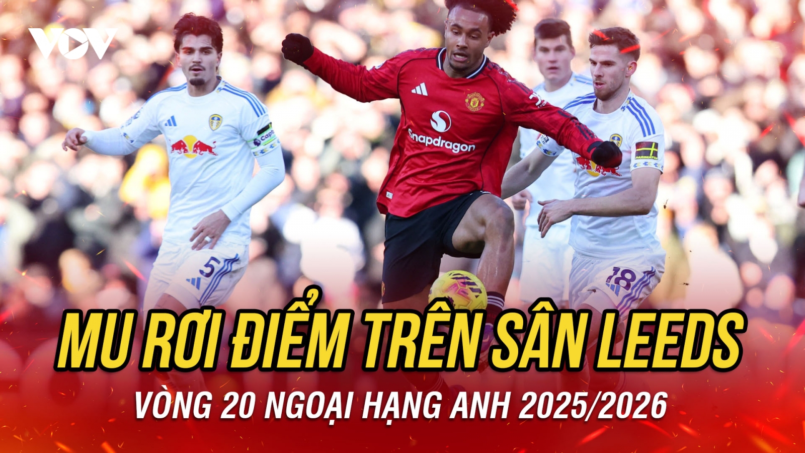 Kết quả bóng đá Ngoại hạng Anh tối 4/1: Phung phí cơ hội, MU rơi điểm trước Leeds