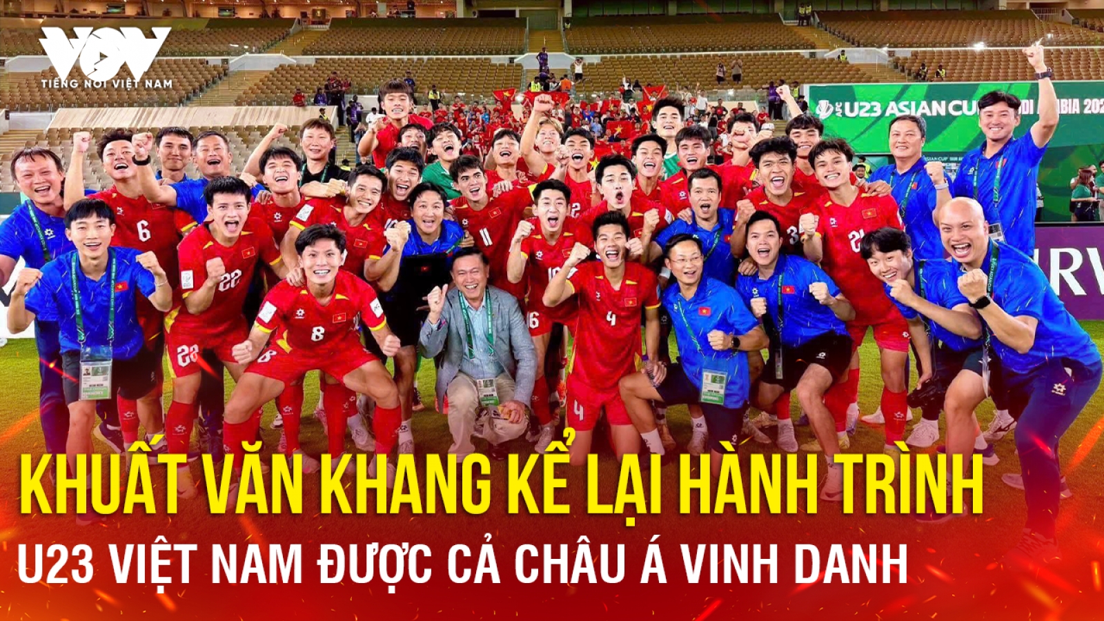 Khuất Văn Khang kể lại hành trình U23 Việt Nam được cả châu Á vinh danh