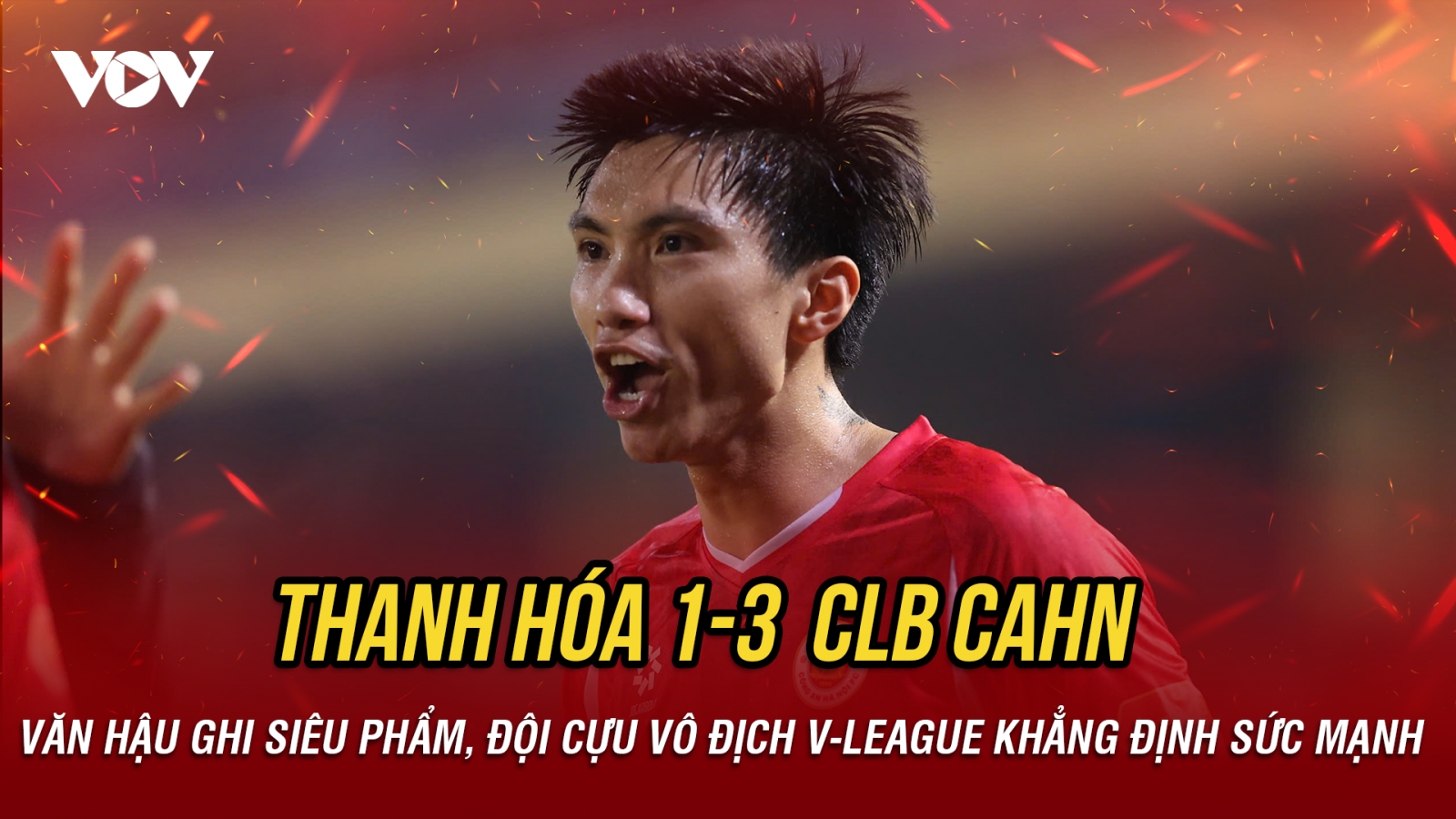 Kết quả V-League hôm nay 24/2: Văn Hậu ghi siêu phẩm giúp CLB CAHN thắng Thanh Hóa