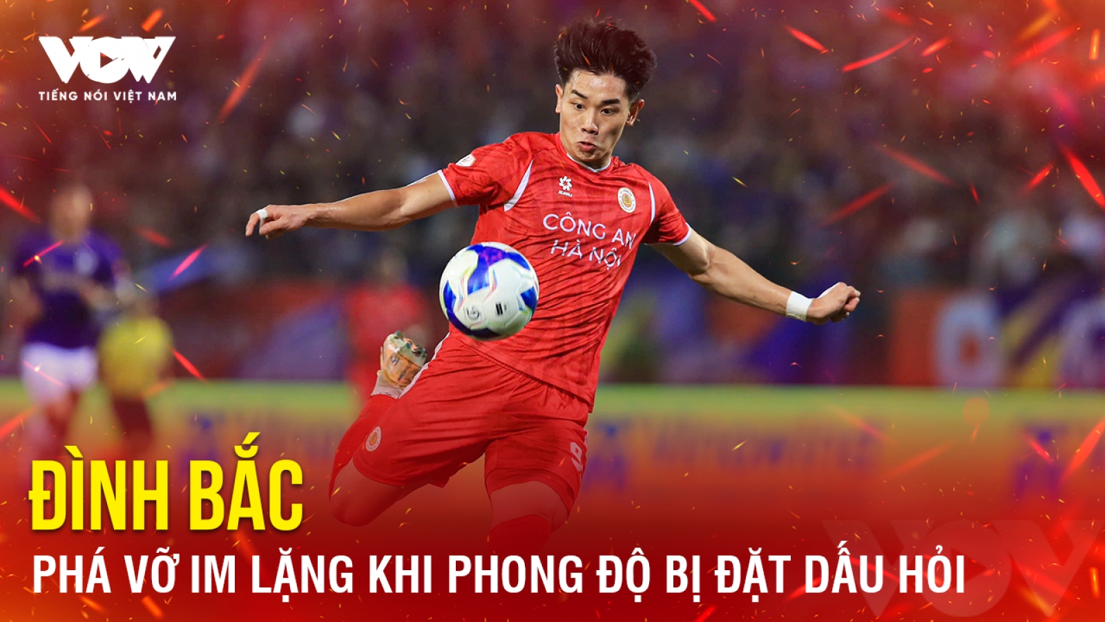 Tin bóng đá 10-3: Đình Bắc phá vỡ im lặng khi phong độ bị đặt dấu hỏi