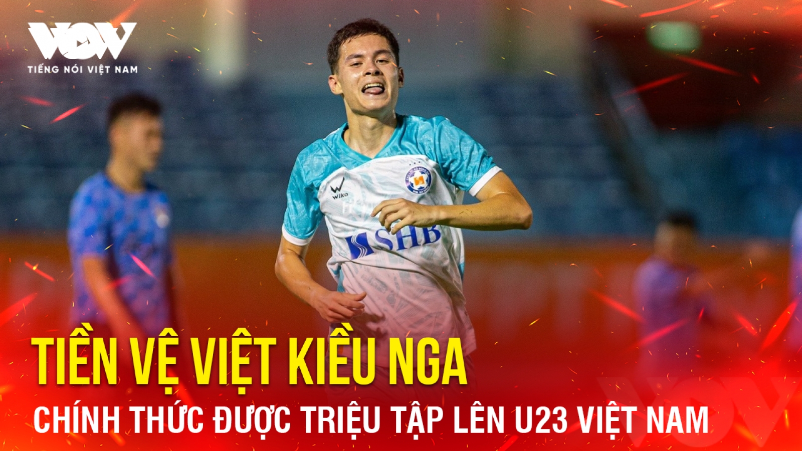 Tin bóng đá 11-3: Tiền vệ Việt kiều Nga chính thức được triệu tập lên U23 Việt Nam