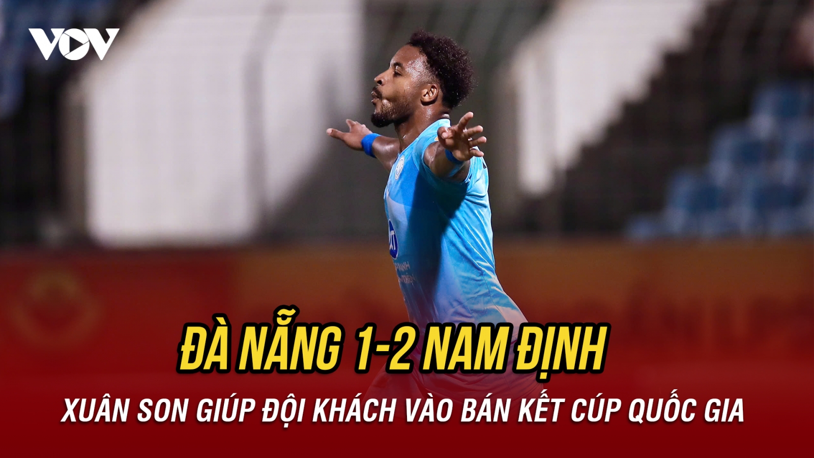 Kết quả bóng đá hôm nay 18/3: Xuân Son ghi bàn, Nam Định vào bán kết Cúp Quốc gia