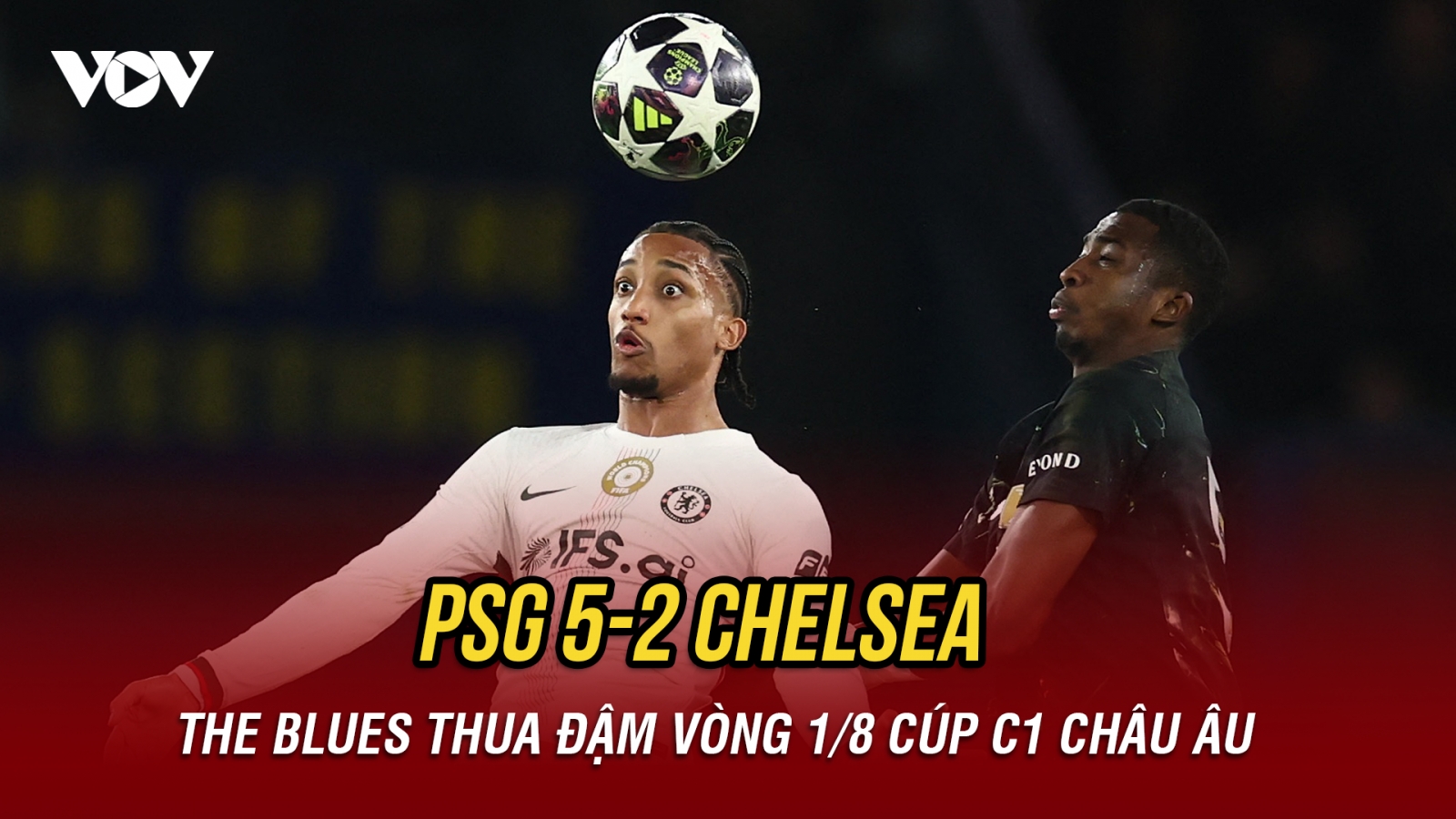 Kết quả Cúp C1 châu Âu hôm nay 12/3: Chelsea thua đậm PSG do sai lầm của thủ môn