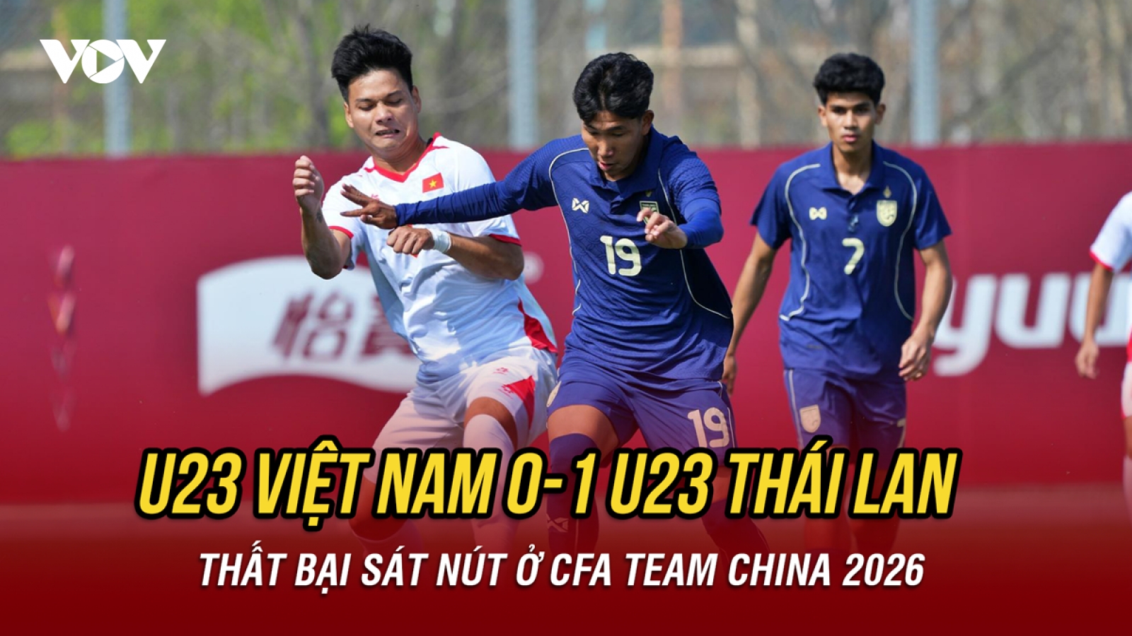 Kết quả bóng đá hôm nay 28/3: U23 Việt Nam thua sát nút U23 Thái Lan