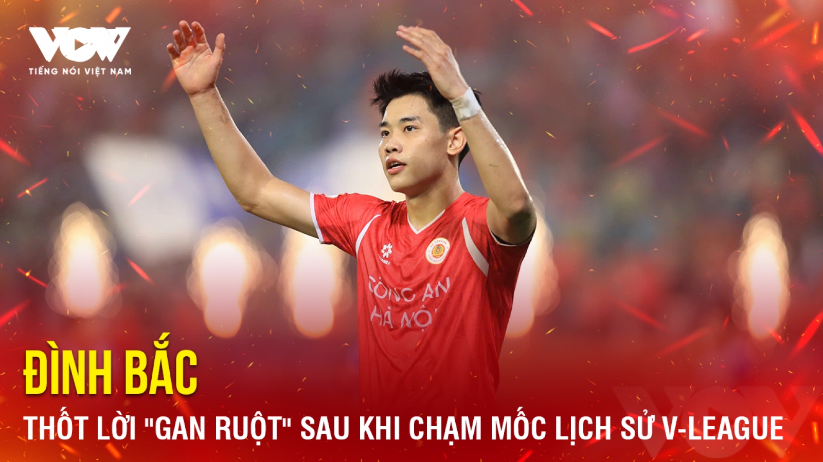 Tin bóng đá 27-4: Đình Bắc thốt lời "gan ruột" sau khi chạm mốc lịch sử V-League