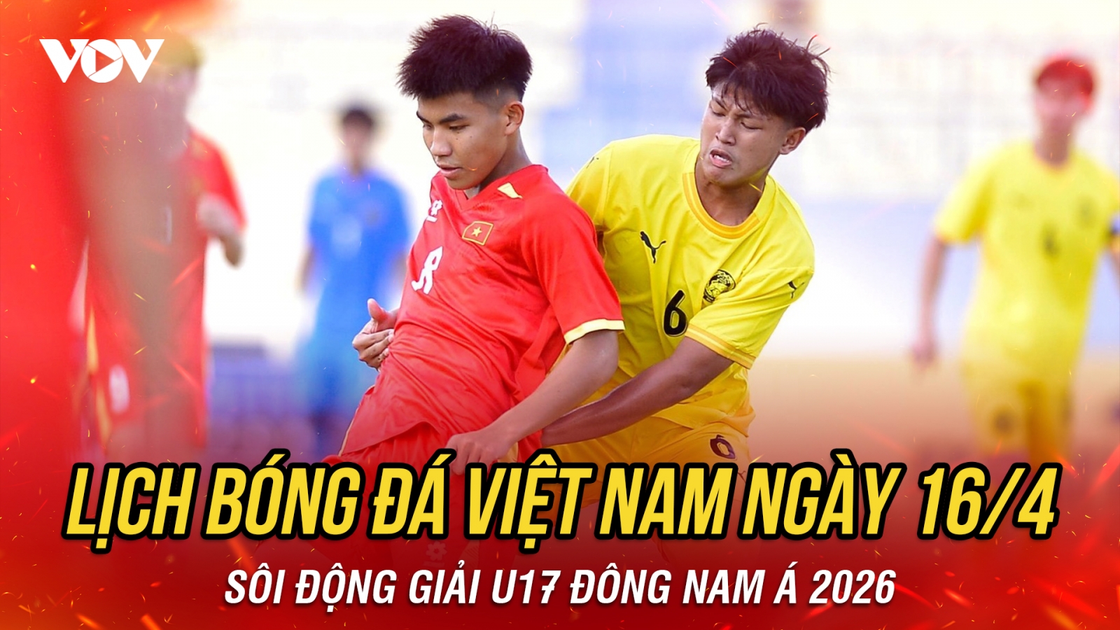 Lịch thi đấu và trực tiếp bóng đá Việt Nam hôm nay 16/4: Tâm điểm U17 Việt Nam
