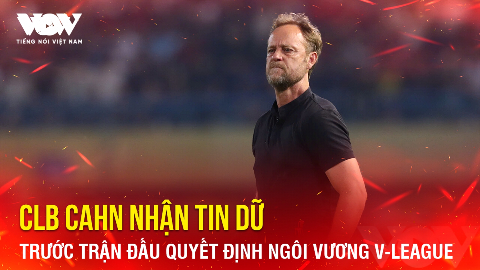 Tin bóng đá 12-5: CAHN nhận tin dữ trước trận đấu quyết định ngôi vương V-League
