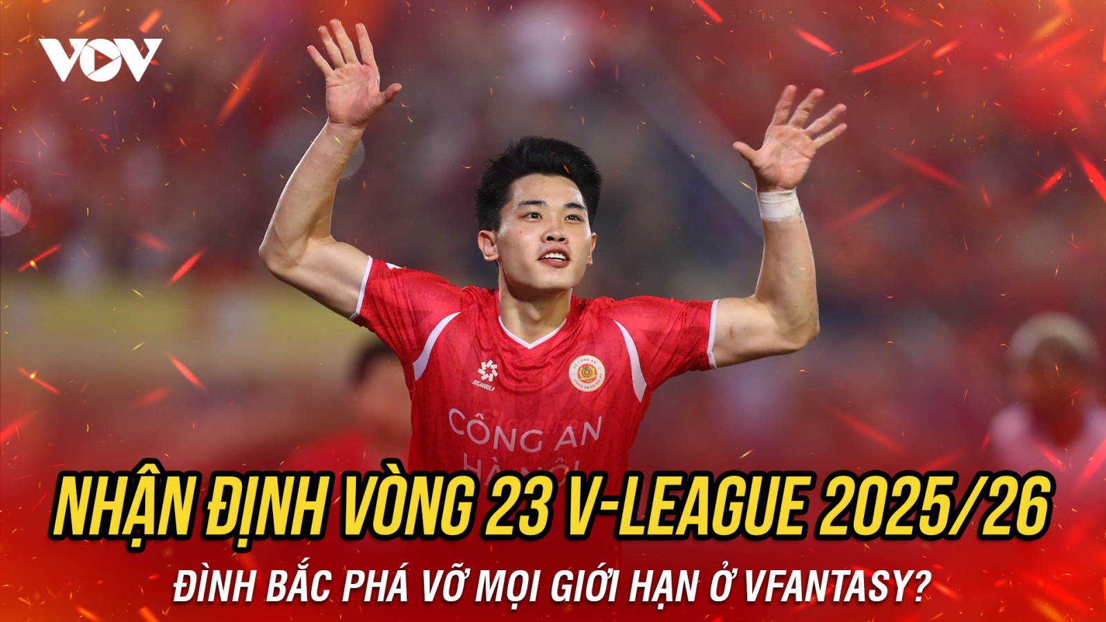Nhận định vòng 23 V-League 2025/2026: Đình Bắc phá vỡ mọi giới hạn ở VFantasy?