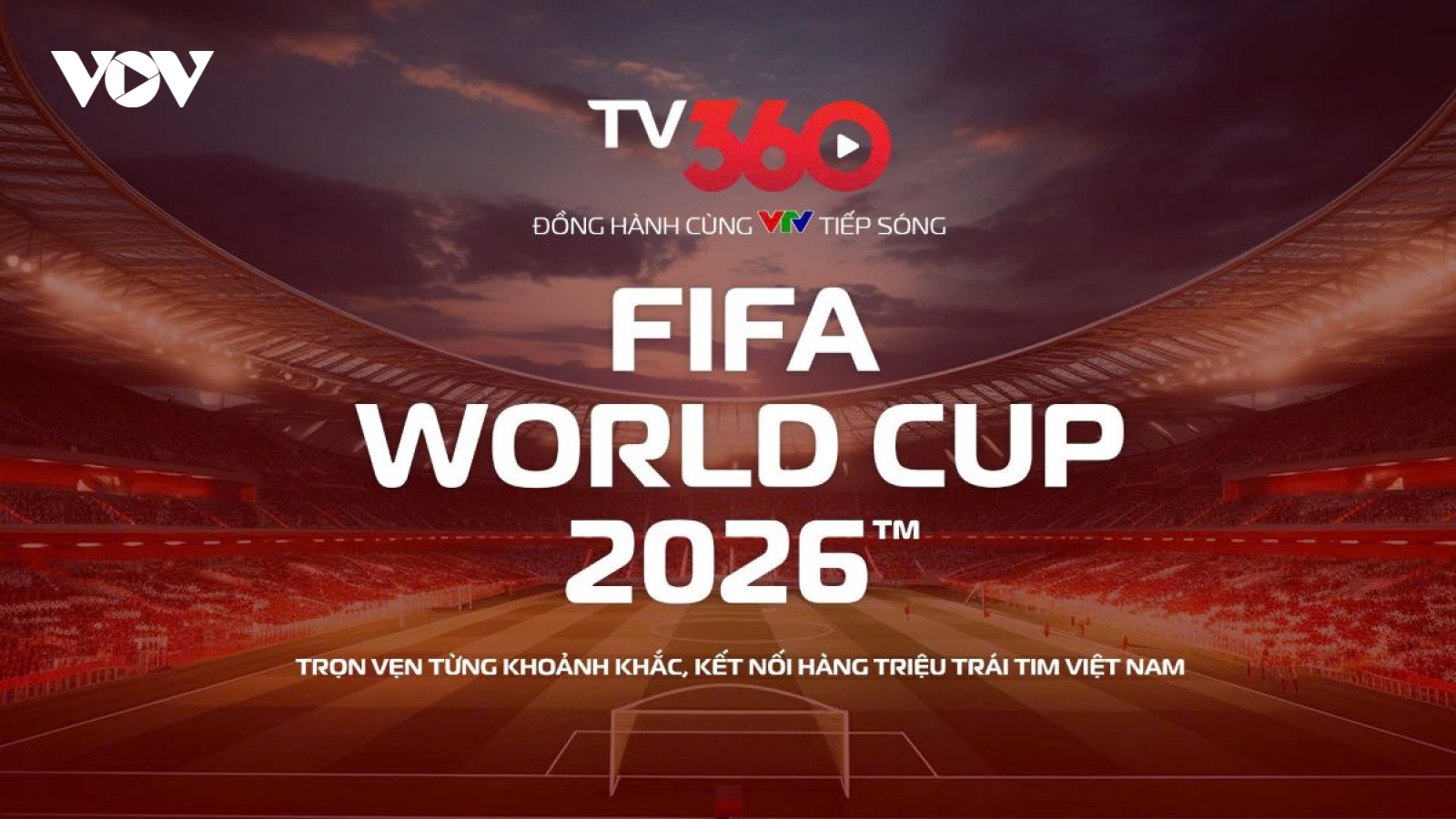 Xem trọn vẹn FIFA World Cup 2026 trên TV360