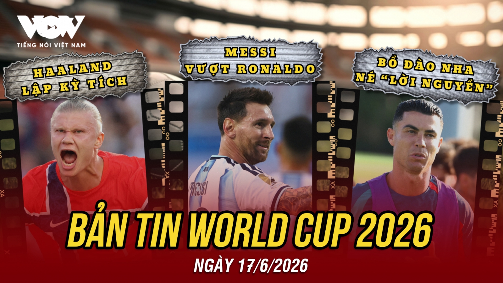 Bản tin World Cup 2026 hôm nay 17-6: Messi vượt Ronaldo, Bồ Đào Nha né lời nguyền