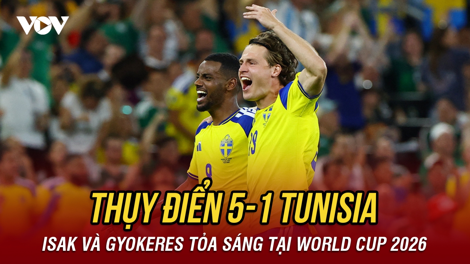 Kết quả World Cup 2026 hôm nay 15/6: Thụy Điển thắng "hủy diệt" 5-1 trước Tunisia