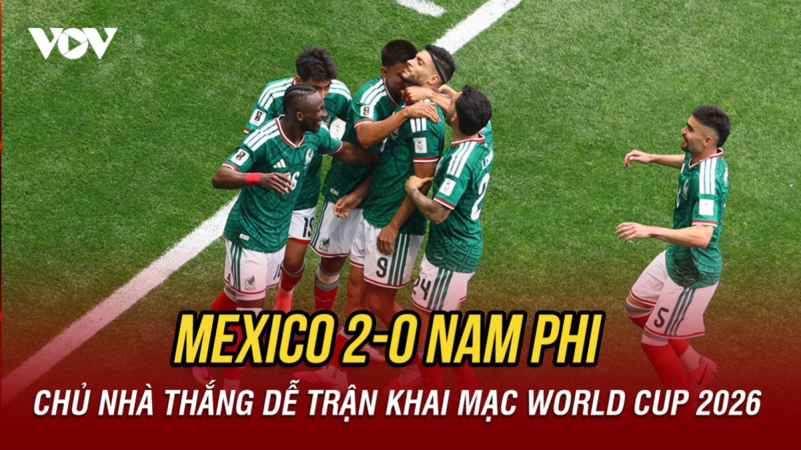 Kết quả World Cup 2026 hôm nay 12/6: Mexico thắng dễ Nam Phi ngày khai mạc