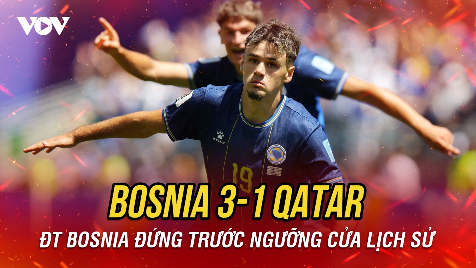 Kết quả World Cup 2026 hôm nay 25/6: ĐT Bosnia đứng trước cơ hội lịch sử