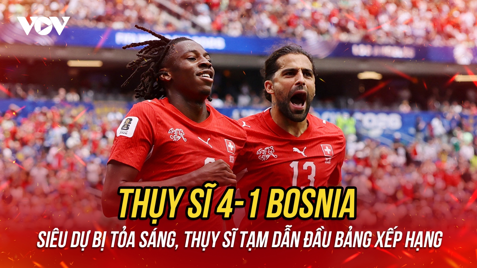 Kết quả World Cup 2026 hôm nay 19-6: Thụy Sĩ thắng đậm Bosnia