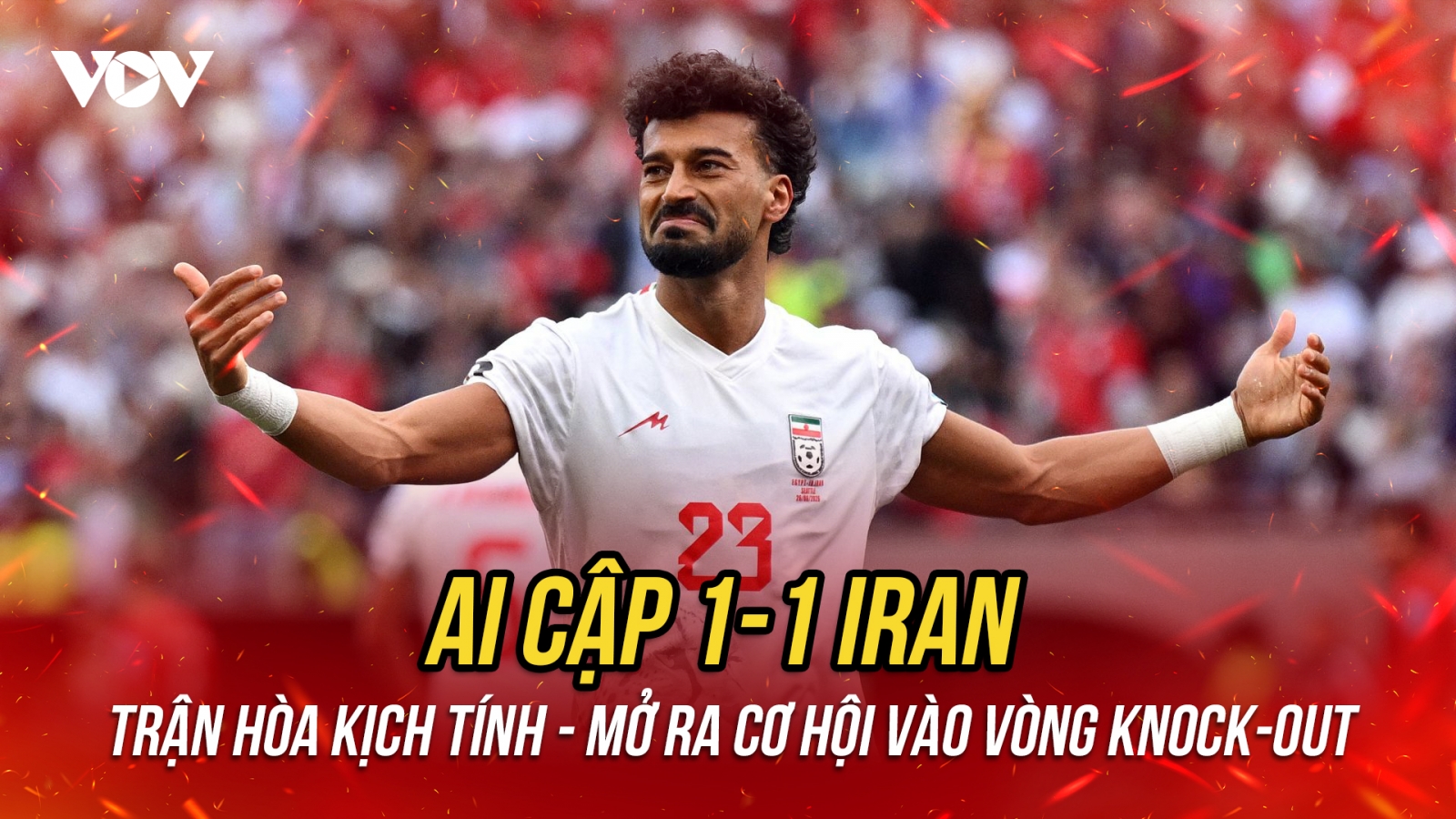 Kết quả World Cup 2026 hôm nay 27/6: Iran hòa kịch tính Ai Cập