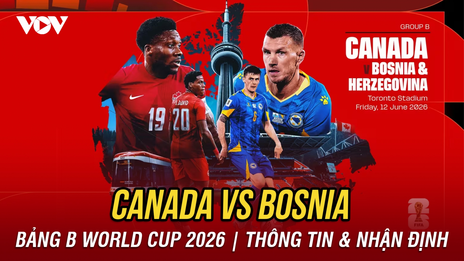 Nhận định Canada vs Bosnia bảng B World Cup 2026: Chủ nhà chiếm ưu thế