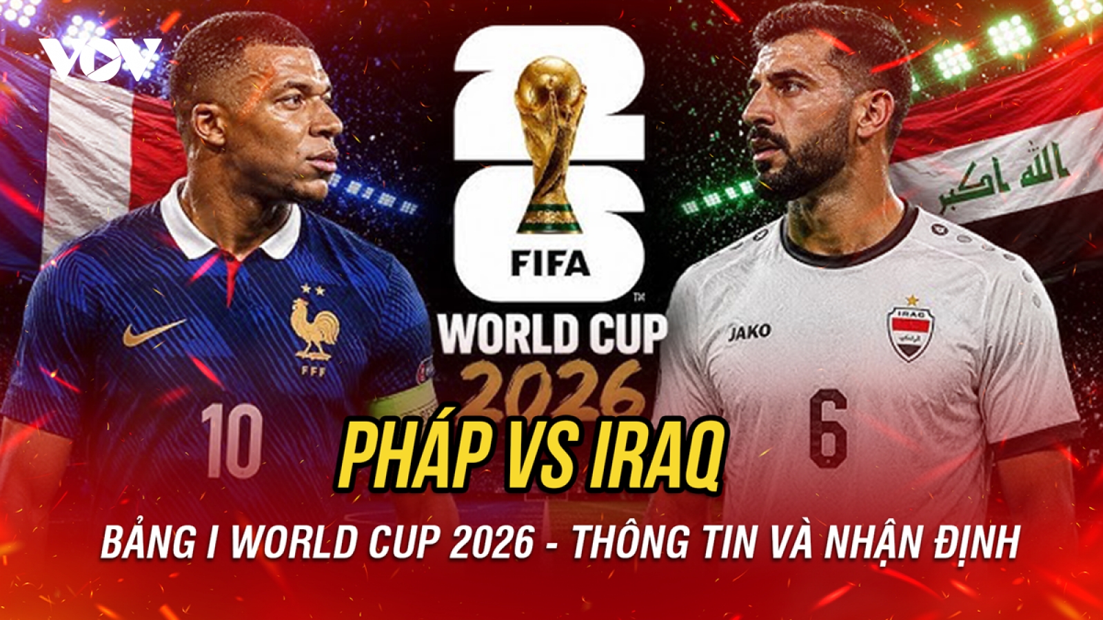 Nhận định Pháp vs Iraq bảng I World Cup 2026: Mbappe tiễn đội bóng châu Á về nước?