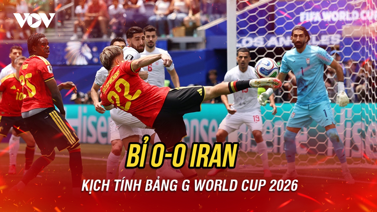 Kết quả World Cup 2026 hôm nay 22/6: Iran xuất sắc cầm hòa Bỉ