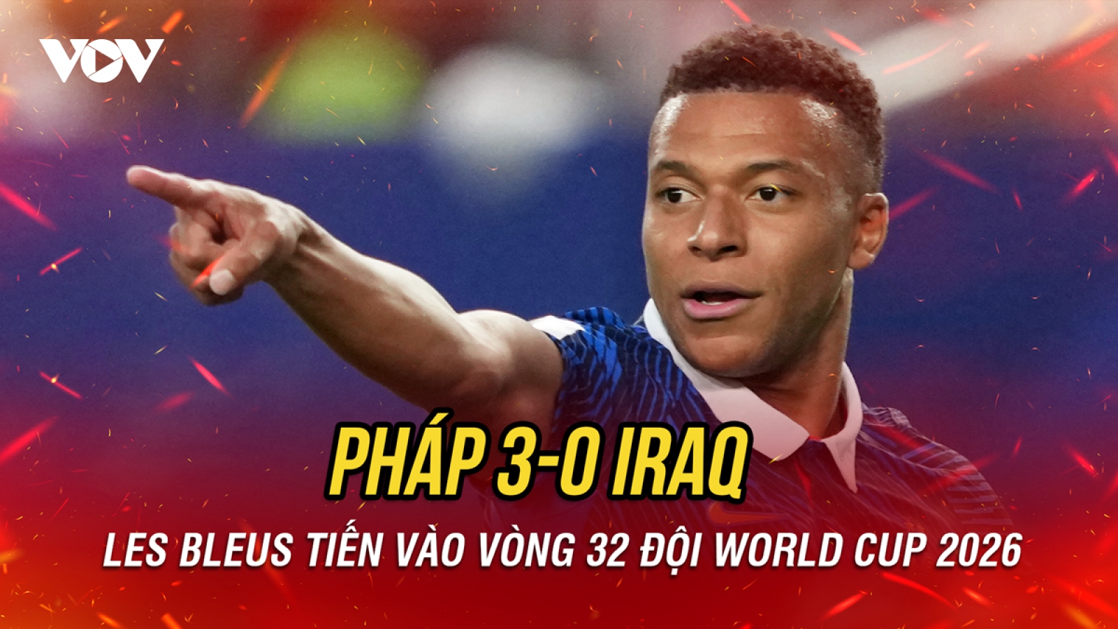 Kết quả World Cup 2026 hôm nay 23/6: Mbappe giúp ĐT Pháp thắng dễ ĐT Iraq