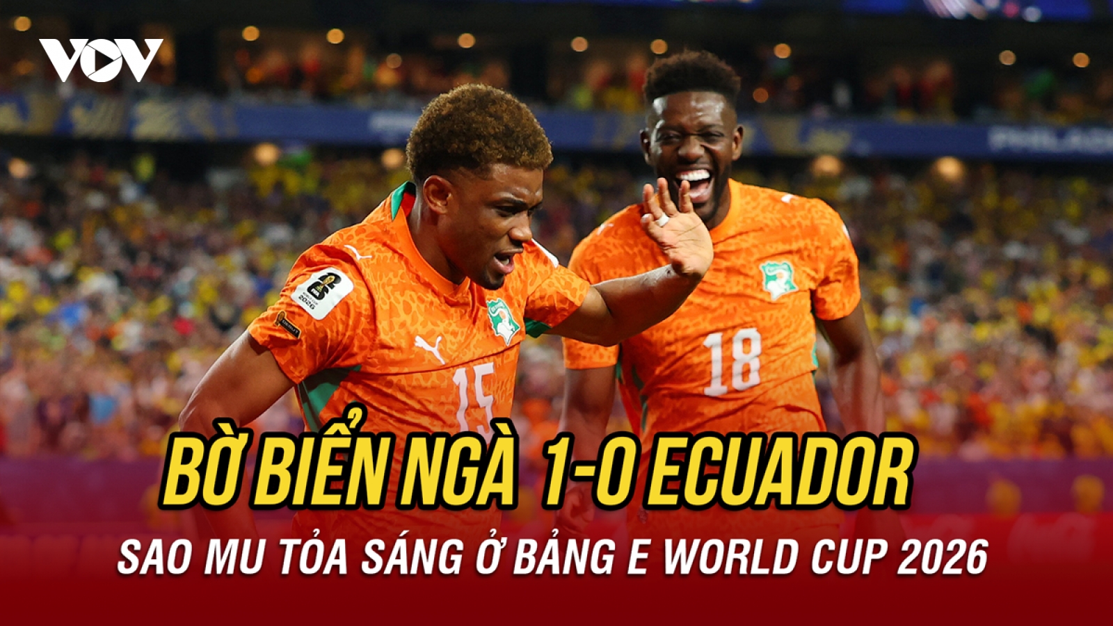 Kết quả bảng E World Cup 2026: Ngôi sao MU giúp Bờ Biển Ngà thắng Ecuador