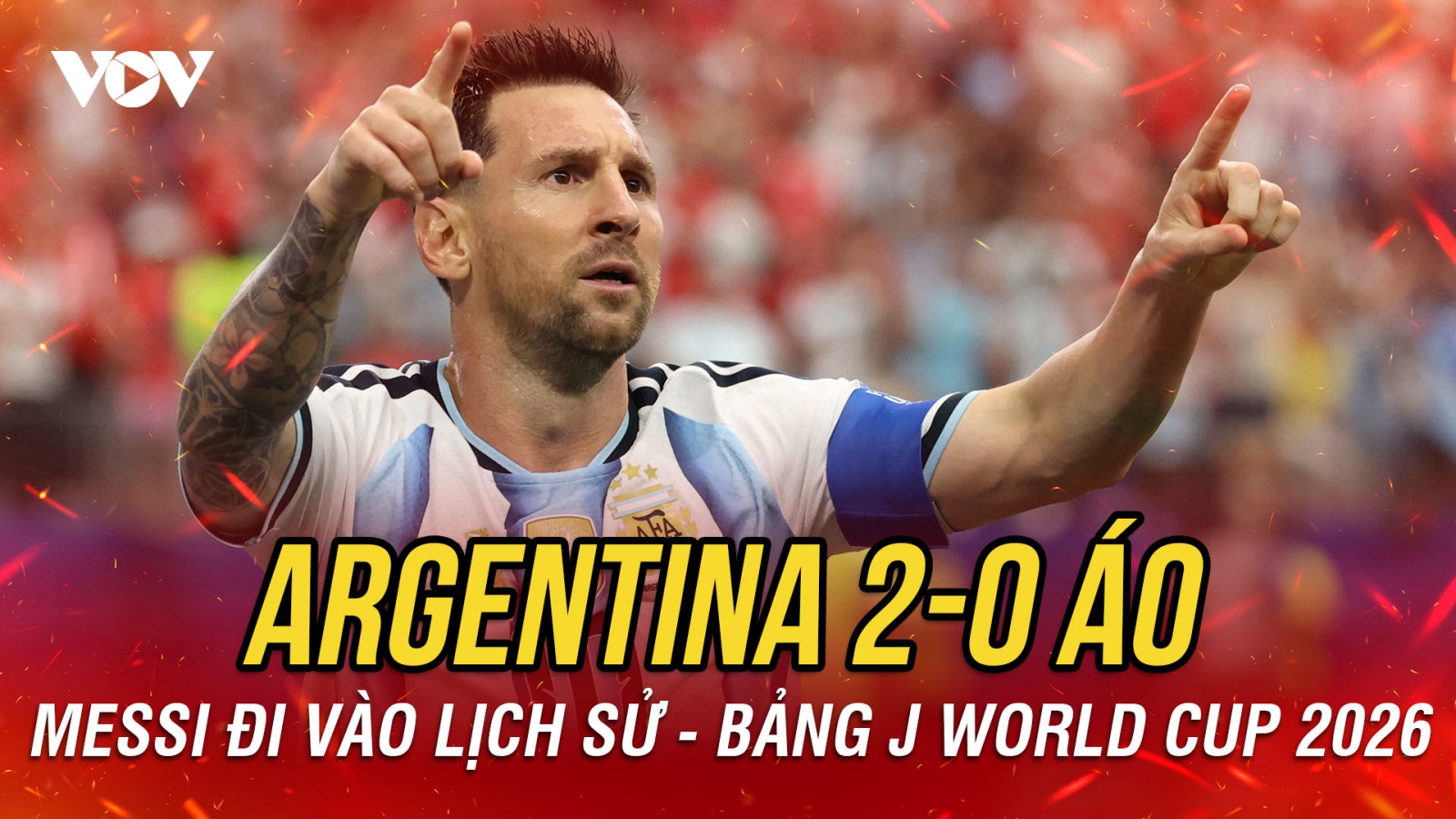 Kết quả World Cup 2026 hôm nay 23-6: Messi đi vào lịch sử, Argentina thắng dễ Áo