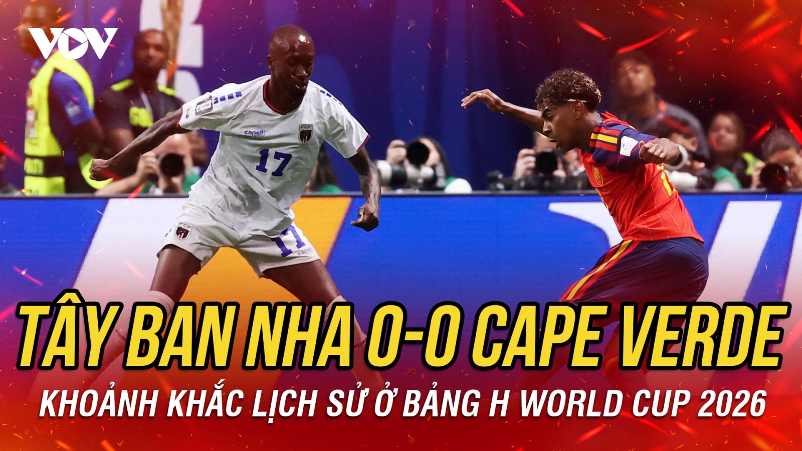 Kết quả World Cup 2026 sáng 16-6: "Tí hon" Cape Verde viết sử trước Tây Ban Nha