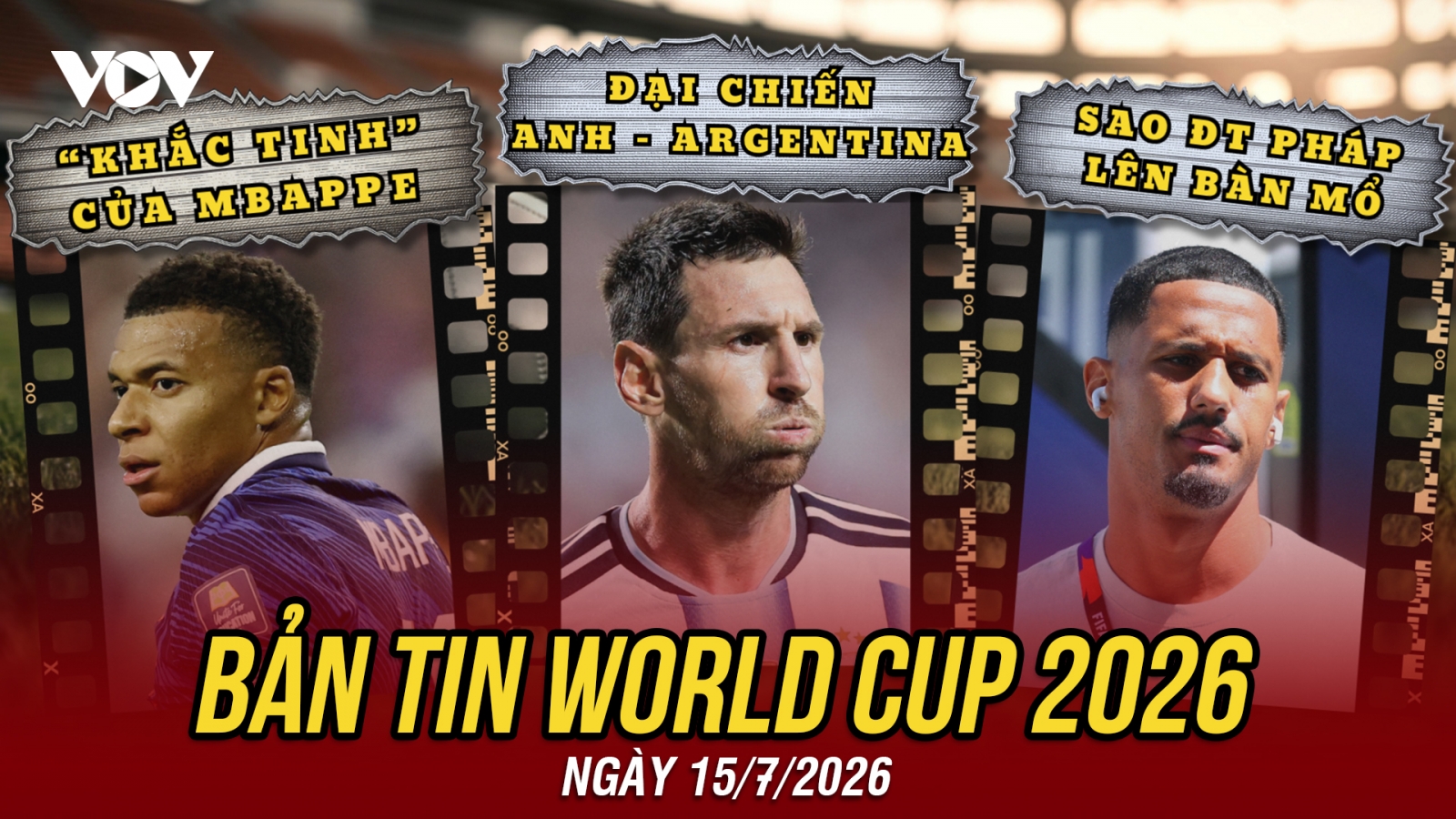 Bản tin World Cup 2026 hôm nay 15-7: Tâm điểm Anh vs Argentina, Sao ĐT Pháp lên bàn mổ