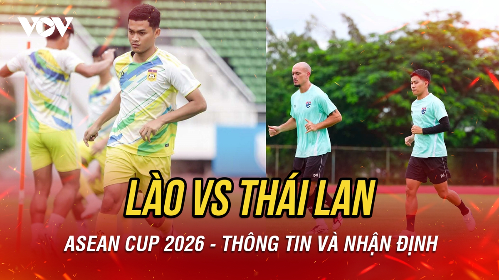 Nhận định Lào vs Thái Lan: Ứng viên vô địch ASEAN Cup ra quân