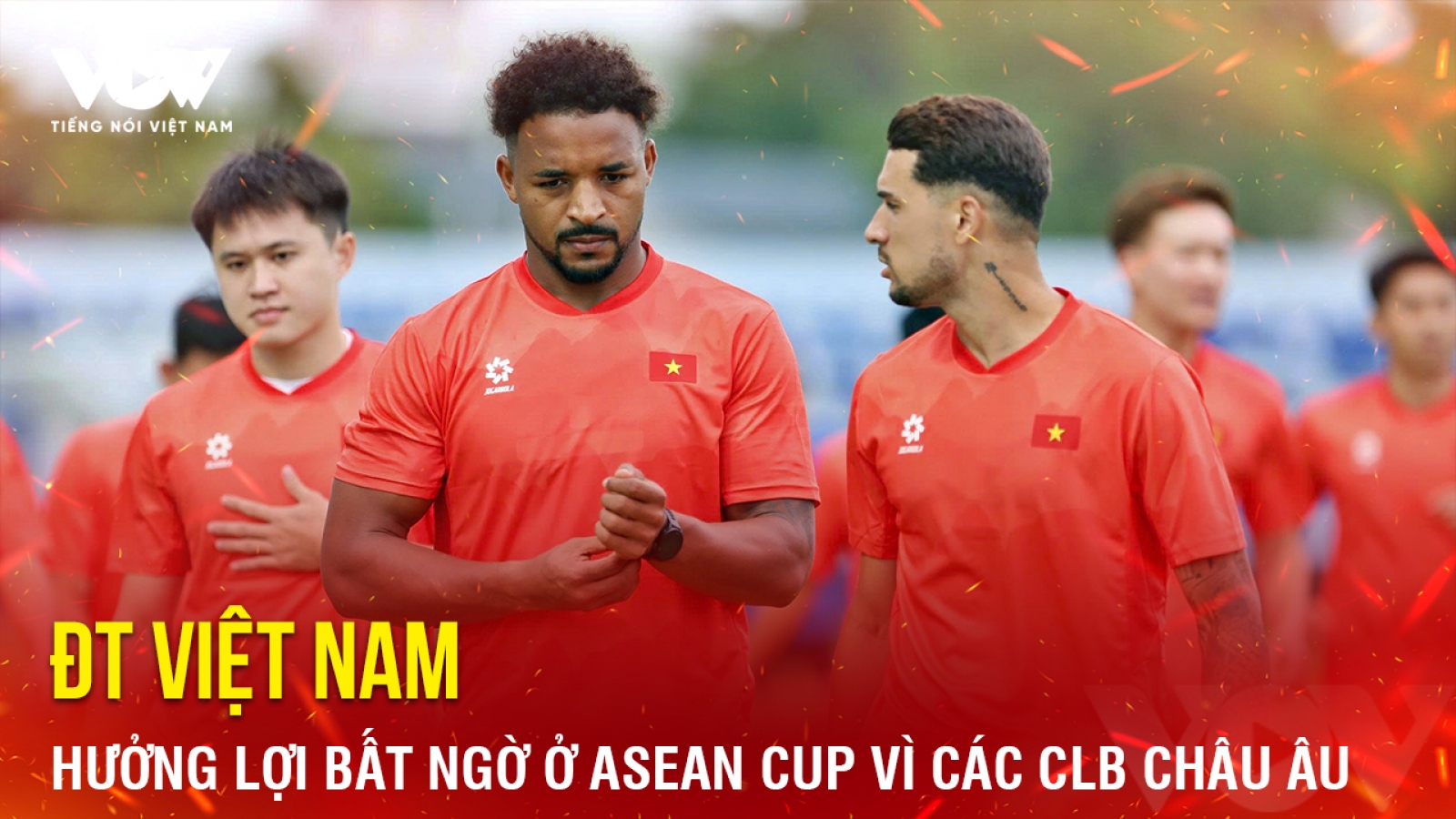 Tin bóng đá 26-7: ĐT Việt Nam hưởng lợi bất ngờ ở ASEAN Cup vì các CLB châu Âu