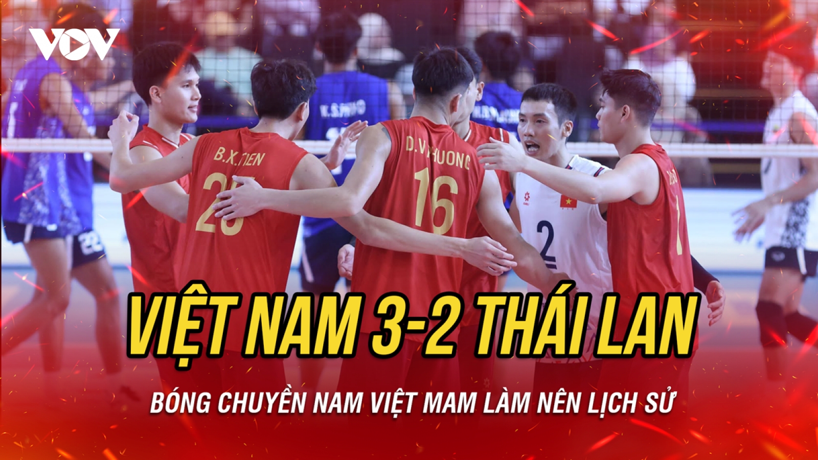 Kết quả bóng chuyền hôm nay 26/7: ĐT nam Việt Nam thắng Thái Lan, làm nên lịch sử