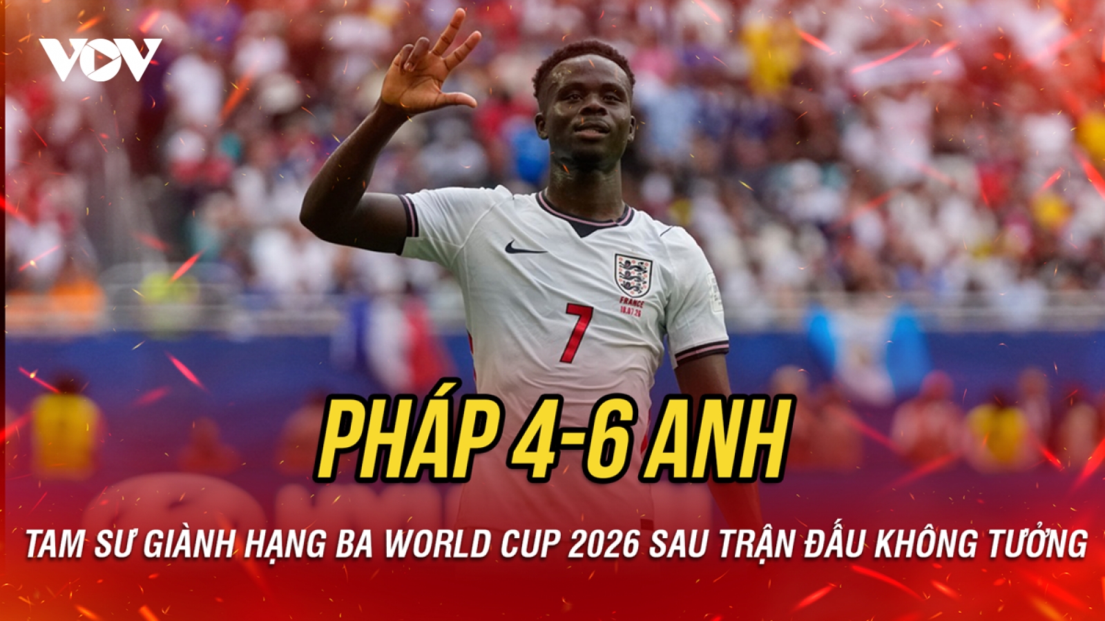 Kết quả World Cup 2026 hôm nay 19/7: ĐT Anh giành hạng ba sau trận thắng khó tin