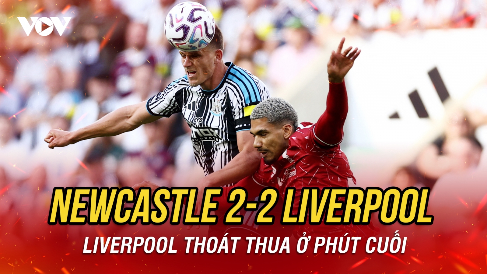 Kết quả ngoại hạng Anh hôm nay 24/8: Liverpool hoà kịch tính Newcastle