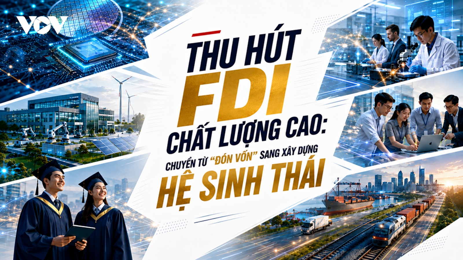 Thu hút FDI chất lượng cao: Chuyển từ “đón vốn” sang xây dựng hệ sinh thái