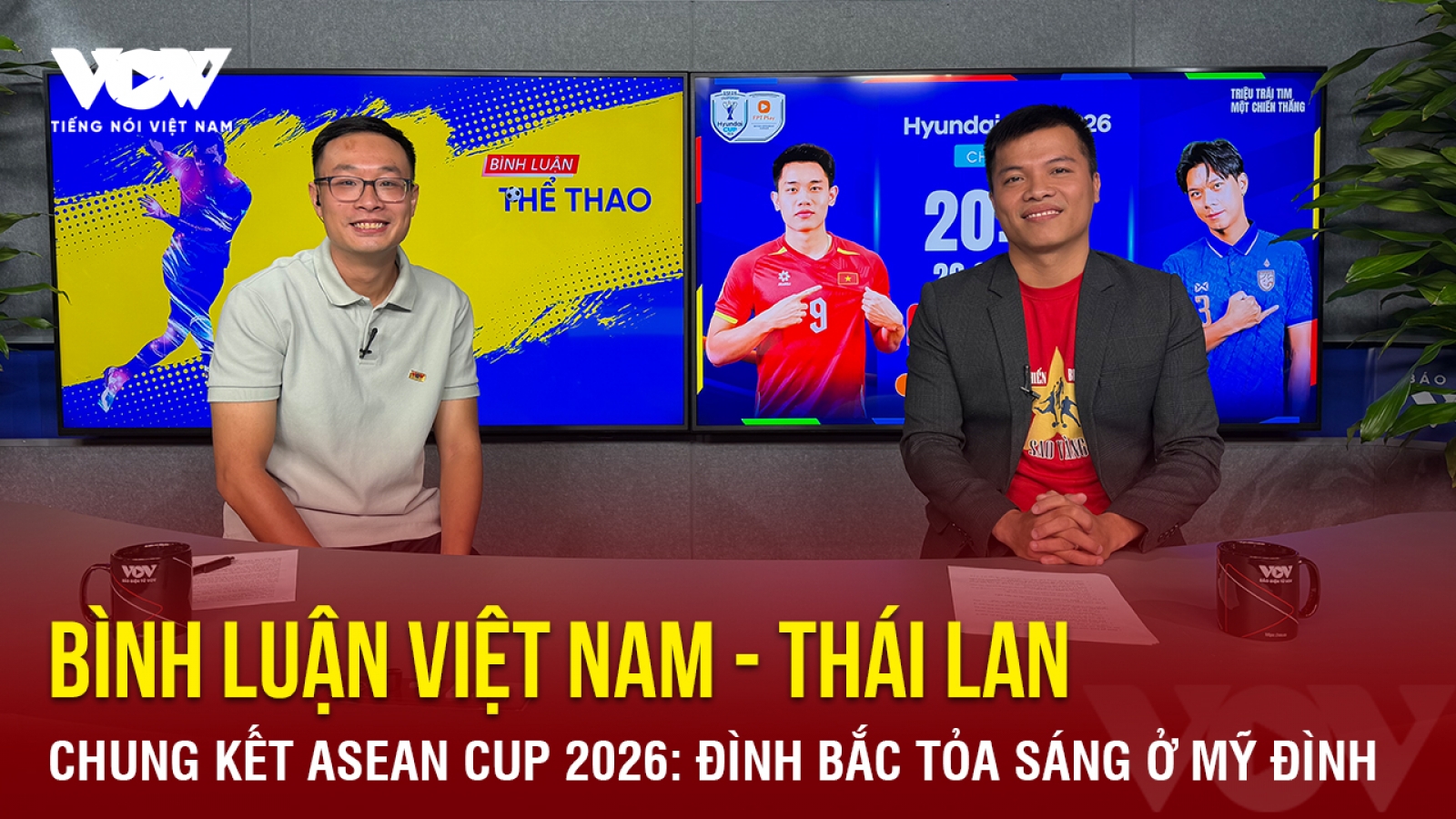 Bình luận Việt Nam - Thái Lan chung kết ASEAN Cup 2026: Đình Bắc tỏa sáng?