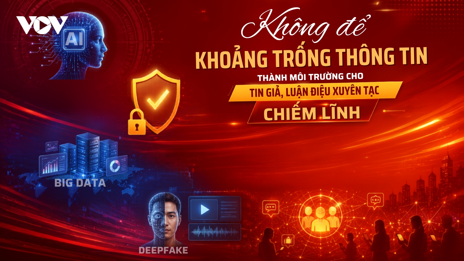 Không để khoảng trống thông tin thành môi trường cho tin giả, luận điệu xuyên tạc chiếm lĩnh