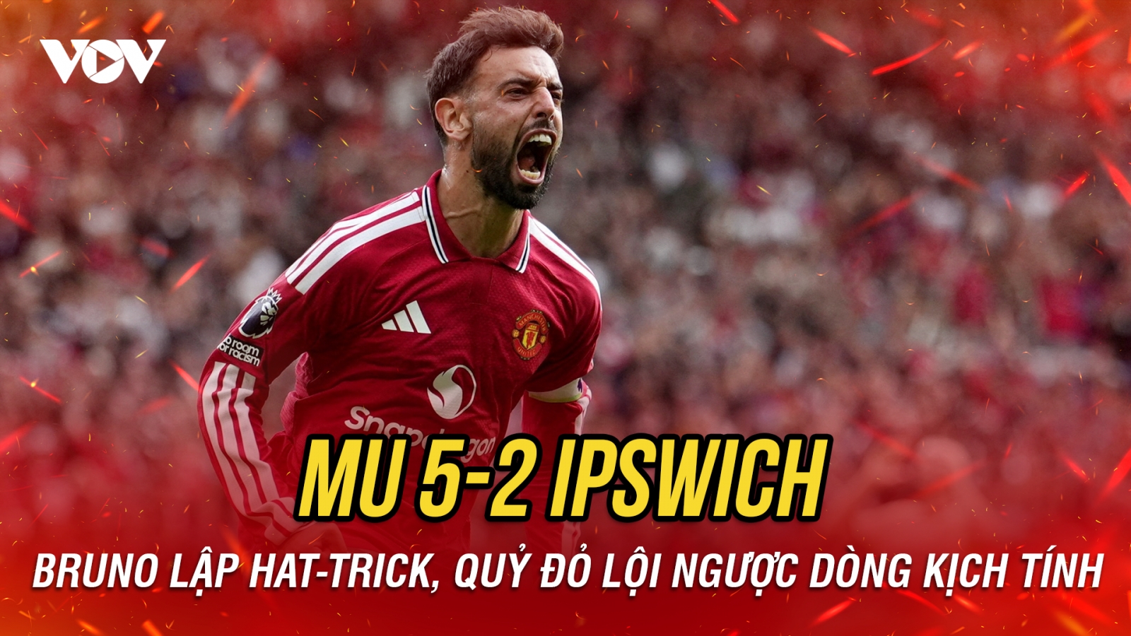 Bruno Fernandes lập hat-trick, MU thắng ngược Ipswich đầy kịch tính