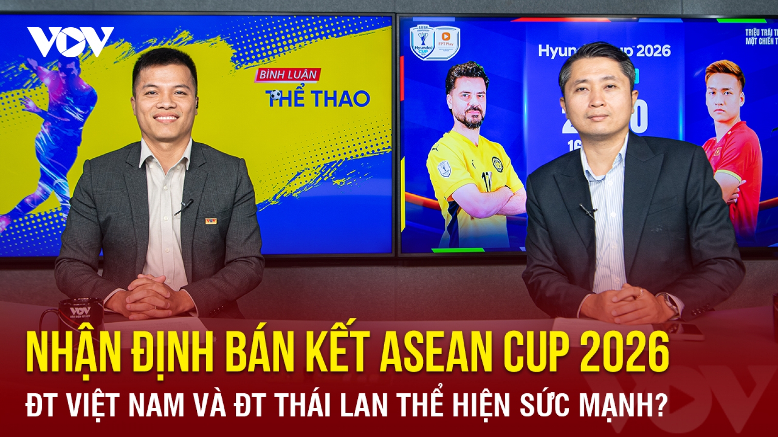Nhận định bán kết ASEAN Cup 2026: Việt Nam và Thái Lan thể hiện sức mạnh?