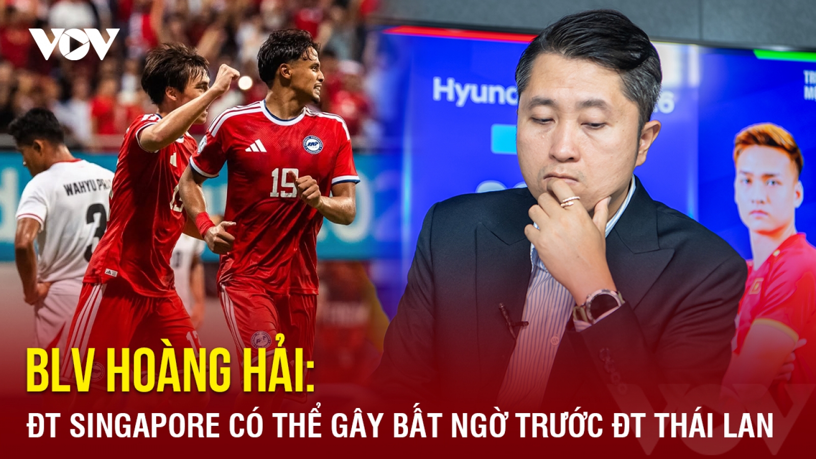 BLV Hoàng Hải: Singapore có thể gây bất ngờ trước Thái Lan ở bán kết ASEAN Cup