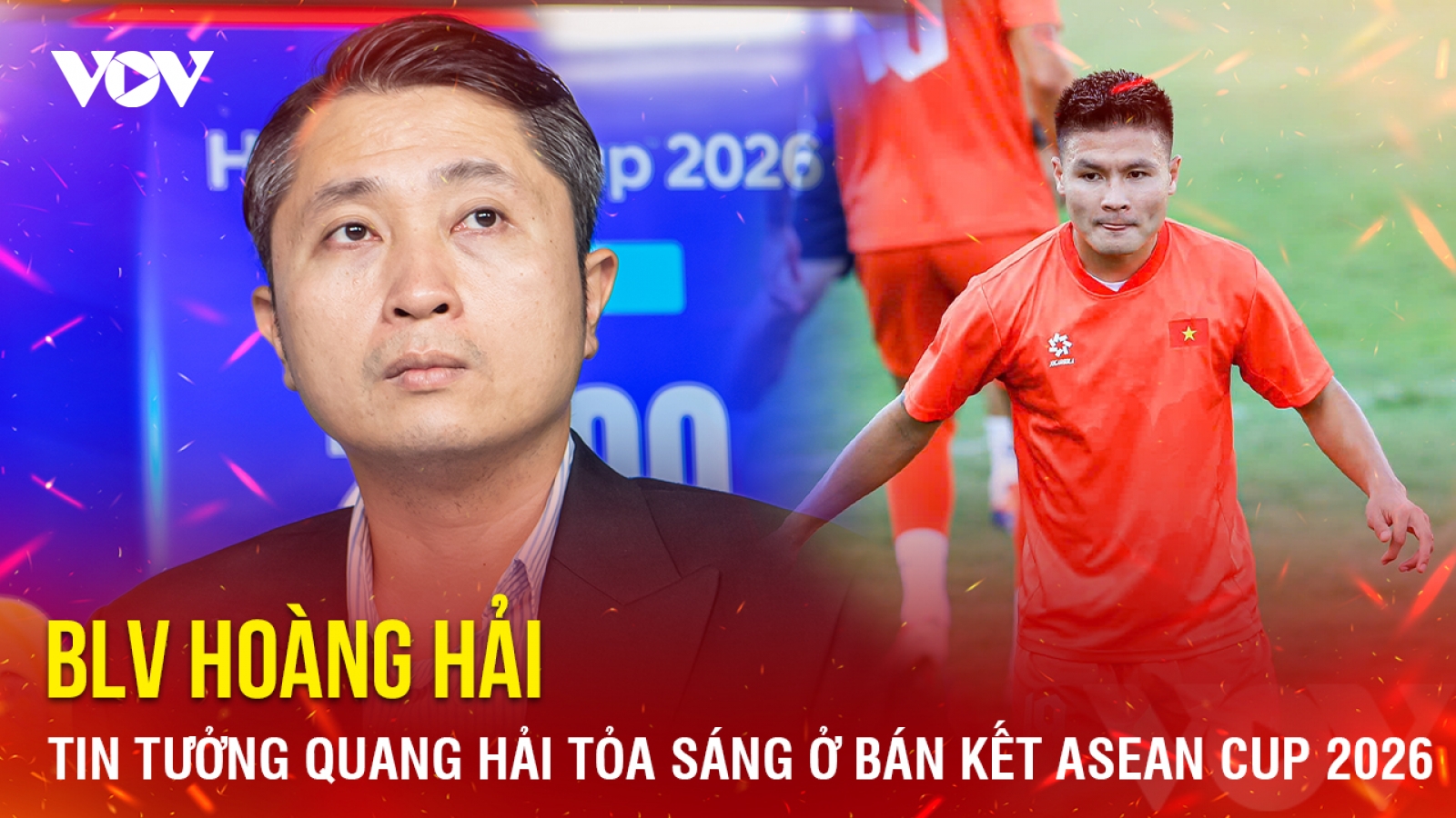 BLV Hoàng Hải tin tưởng Quang Hải tỏa sáng ở bán kết ASEAN Cup 2026