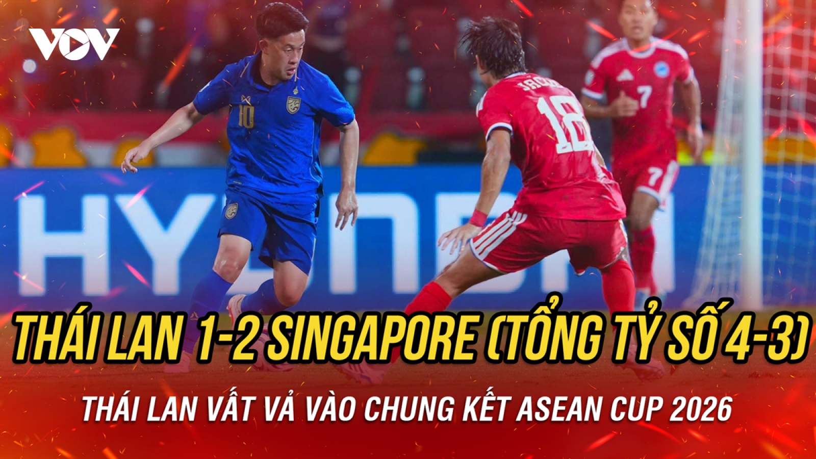 Kết quả ASEAN Cup 2026 hôm nay 18/8: Thái Lan thua lượt về vẫn vào chung kết