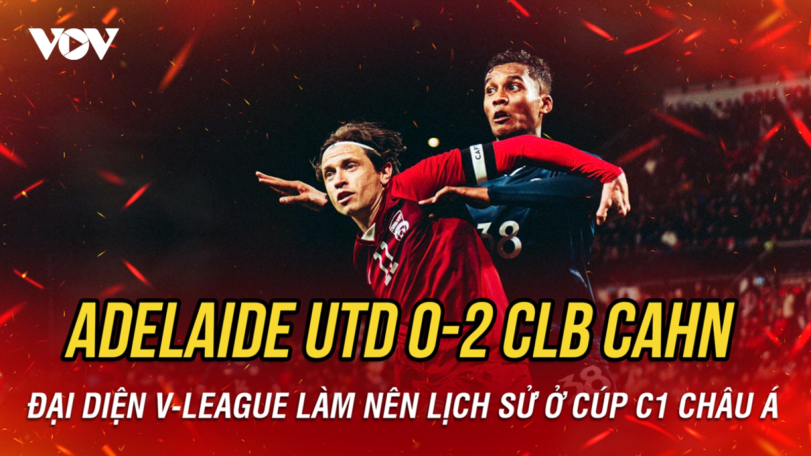 Kết quả bóng đá Việt Nam hôm nay 11/8: CLB CAHN làm nên lịch sử ở Cúp C1 châu Á